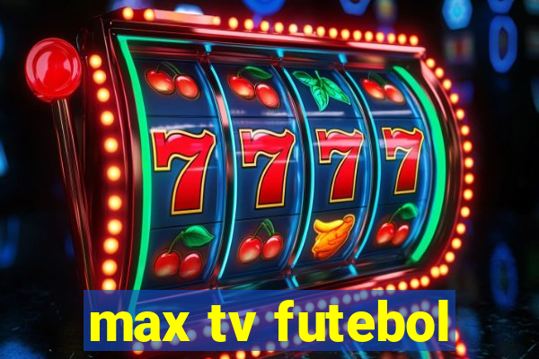 max tv futebol